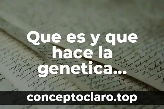 Que es y que hace la genetica microbiana
