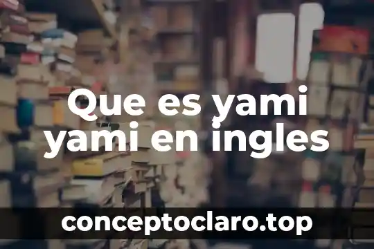 Qué es su significado quantifiers en inglés 4 Que es yami yami en ingles