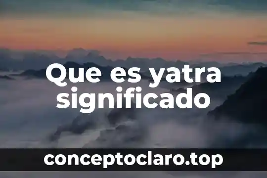 Un drama de que es el significado 5 Que es yatra significado