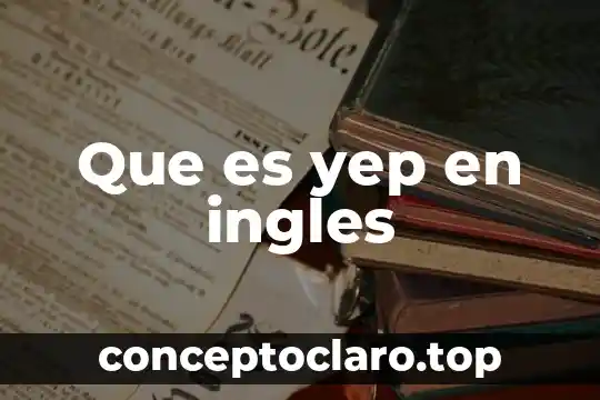 Que es yep en ingles