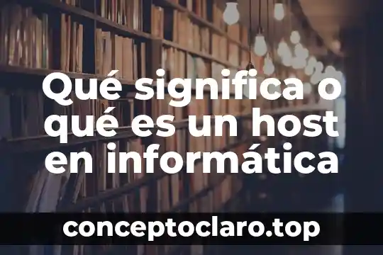 Que significa o que es un url en informatica 4 Qué significa o qué es un host en informática