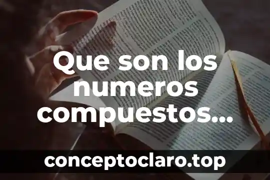 Números reales qué es 4 Que son los numeros compuestos que es