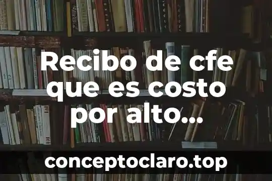 Que es el consumo no responsable de la tecnologia 4 Recibo de cfe que es costo por alto consumo