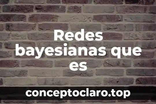 Redes bayesianas que es