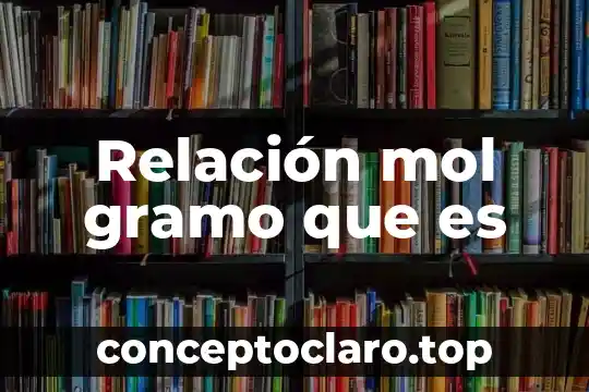 Relación mol gramo que es