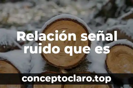 Que es una relación de amor 7 Relación señal ruido que es