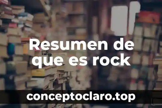 Que es un esquema o resumen de lectura 5 Resumen de que es rock