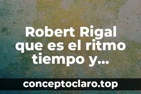 Que es significado ritmo obstetricia 3 Robert Rigal que es el ritmo tiempo y espacio