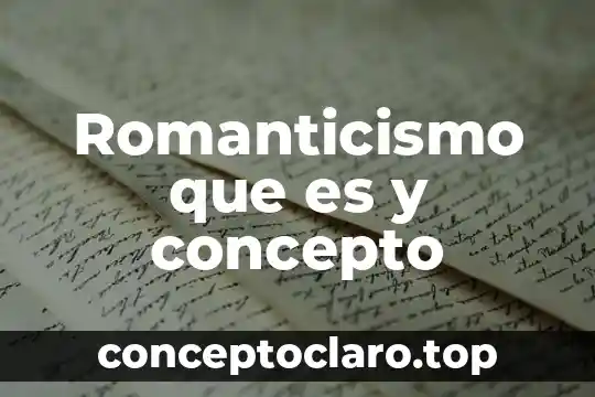 Romanticismo que es y concepto