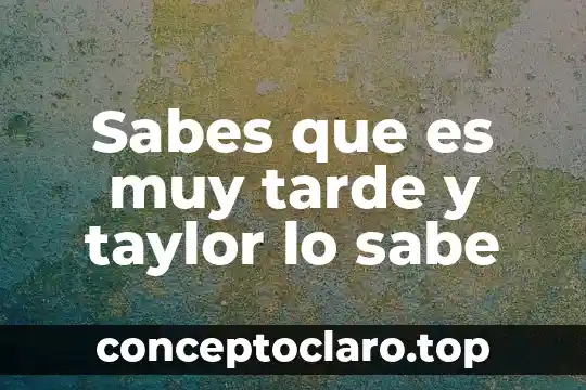 Cuando no sabes definir un sentimiento por que es 3 Sabes que es muy tarde y taylor lo sabe