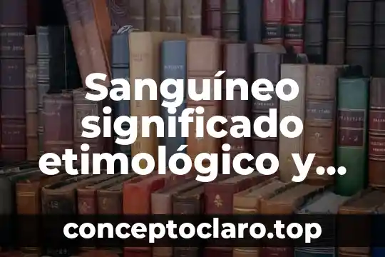 Un drama de que es el significado 8 Sangu铆neo significado etimol贸gico y que es