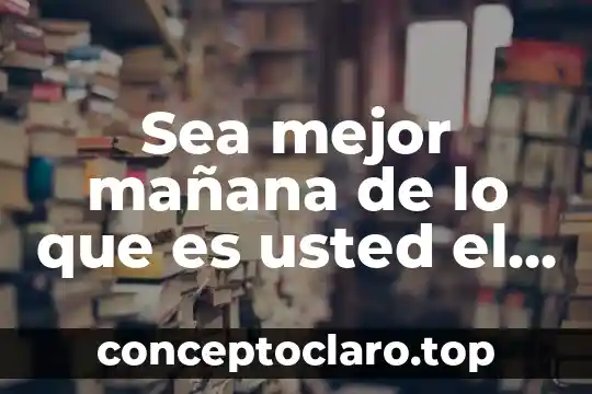 Sea mejor mañana de lo que es usted el principio
