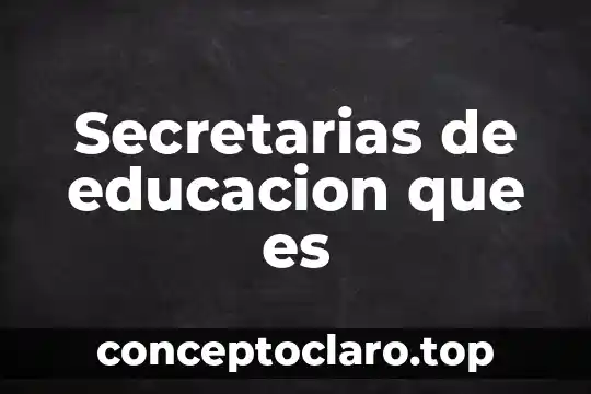 Secretarias de educacion que es