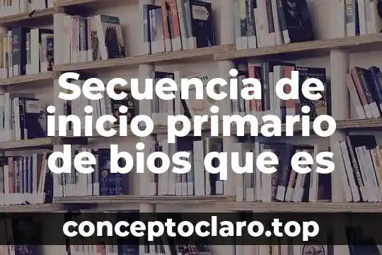 Secuencia de inicio primario de bios que es