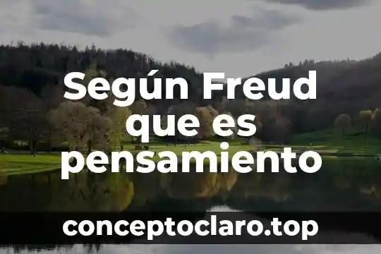 Según Freud que es pensamiento