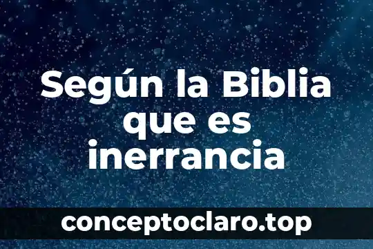 Según la Biblia que es inerrancia