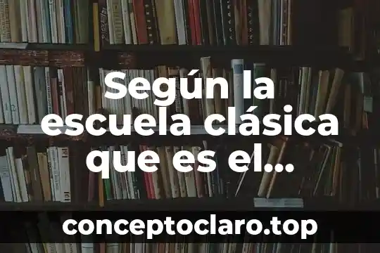 Que es la fisica clasica y su significado 7 Según la escuela clásica que es el patrimonio