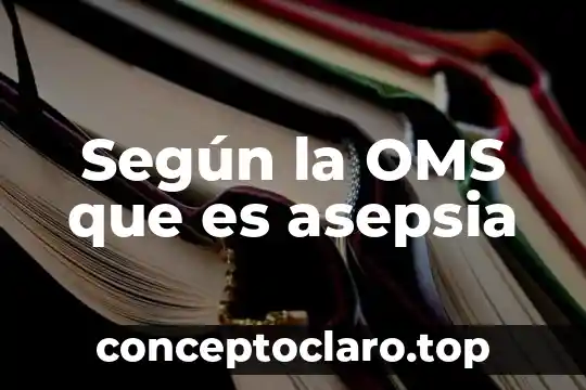 Según la OMS que es asepsia