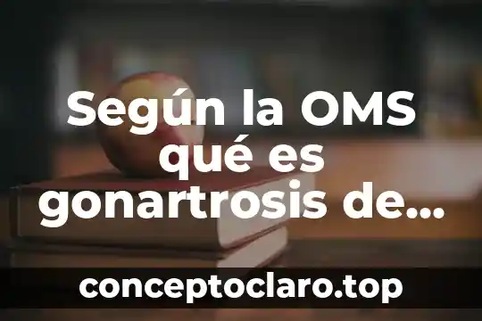 Que es la varicela segun la oms 6 Según la OMS qué es gonartrosis de rodilla