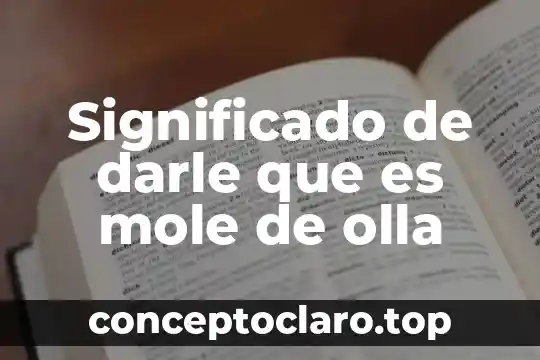 Como darle la sorpresa a mi esposo que es niña 8 Significado de darle que es mole de olla