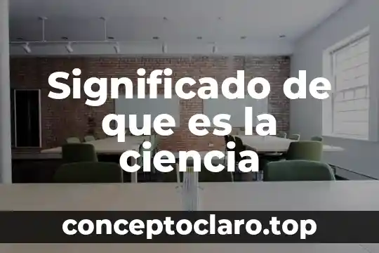 Significado de que es la ciencia