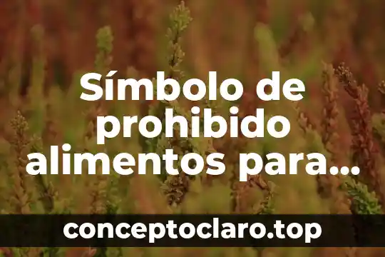 Símbolo de prohibido alimentos para qué es