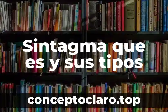 Sintagma que es y sus tipos