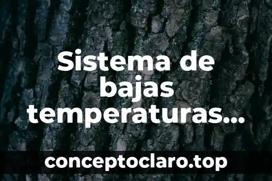 Sistema de bajas temperaturas que es