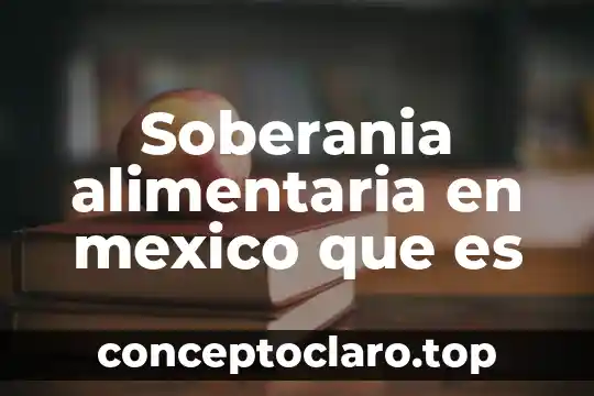 Que es la soberanía en méxico 4 Soberania alimentaria en mexico que es