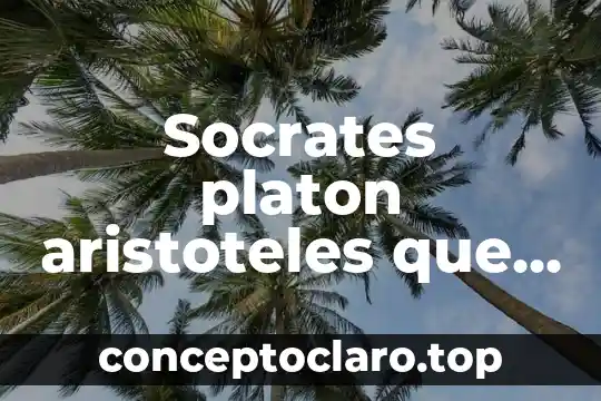 Socrates platon aristoteles que es ser etico