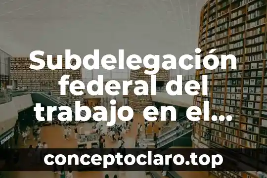 Registro Federal de Contribuyentes que es IJ 8 Subdelegación federal del trabajo en el distrito federal que es