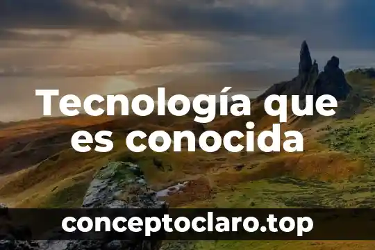 Tecnología que es conocida