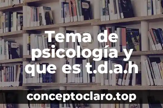 Tema de psicología y que es t.d.a.h