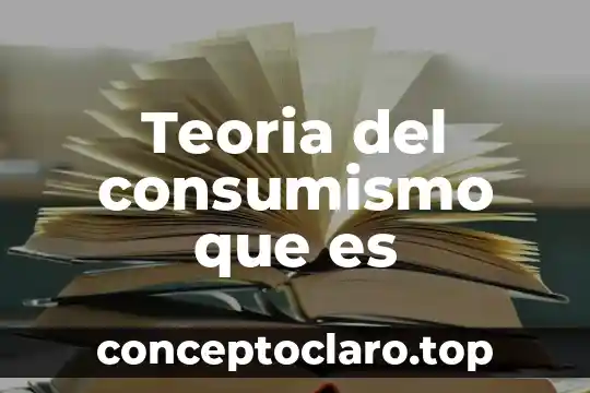 Teoria del consumismo que es