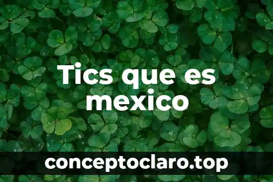 Tics que es mexico