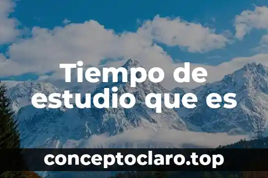 Tiempo de estudio que es