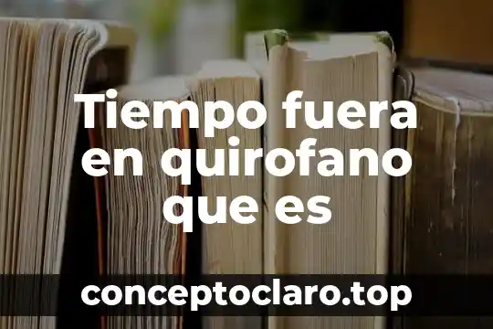 Que es una plaza de tiempo completo 3 Tiempo fuera en quirofano que es