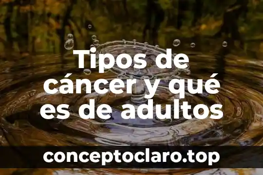 Tipos de cáncer y qué es de adultos