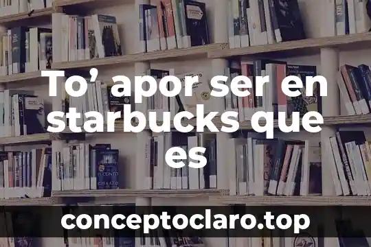 To' apor ser en starbucks que es