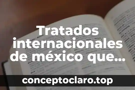 Que es la ley de celebracion de tratados 4 Tratados internacionales de méxico que es