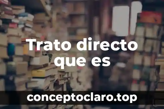 Trato directo que es