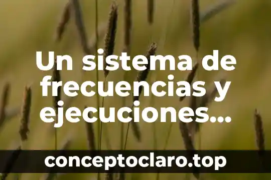 Un sistema de frecuencias y ejecuciones que es