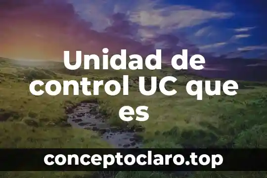 Unidad de control UC que es