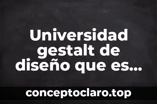 Universidad gestalt de diseño que es nc