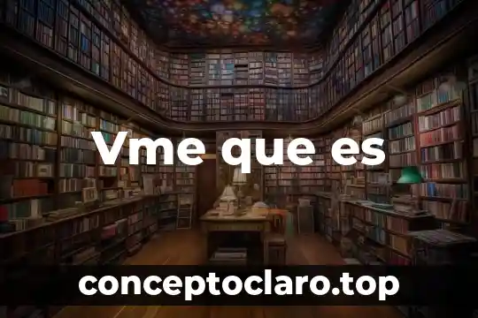 Vme que es