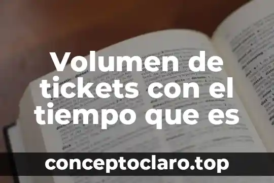 Volumen de tickets con el tiempo que es