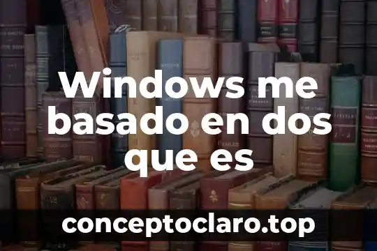 Windows me basado en dos que es