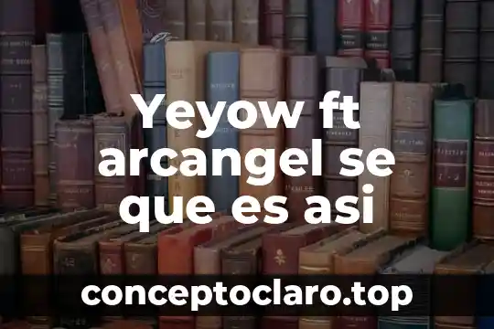 Yeyow ft arcangel se que es asi