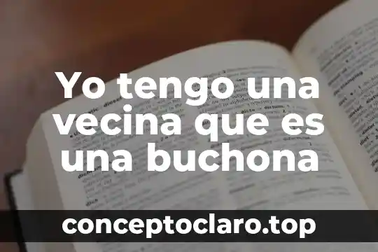 Yo tengo una vecina que es una buchona