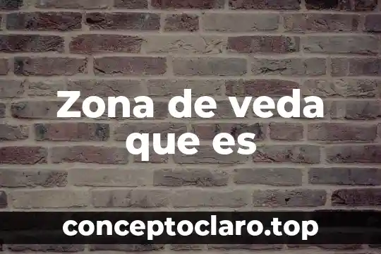 Zona de veda que es